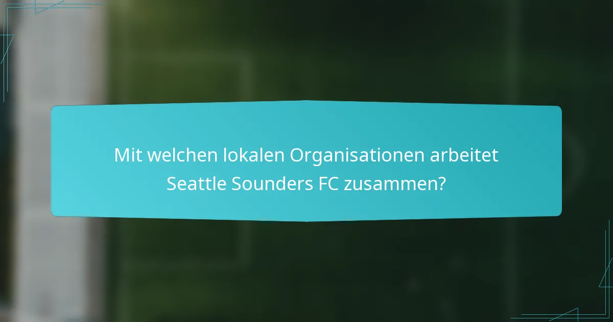 Mit welchen lokalen Organisationen arbeitet Seattle Sounders FC zusammen?