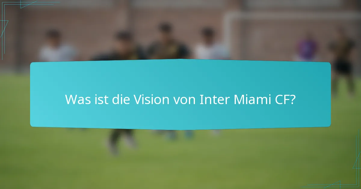 Was ist die Vision von Inter Miami CF?