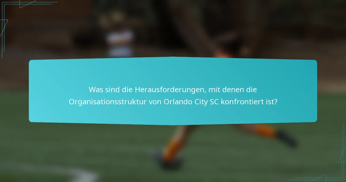 Was sind die Herausforderungen, mit denen die Organisationsstruktur von Orlando City SC konfrontiert ist?