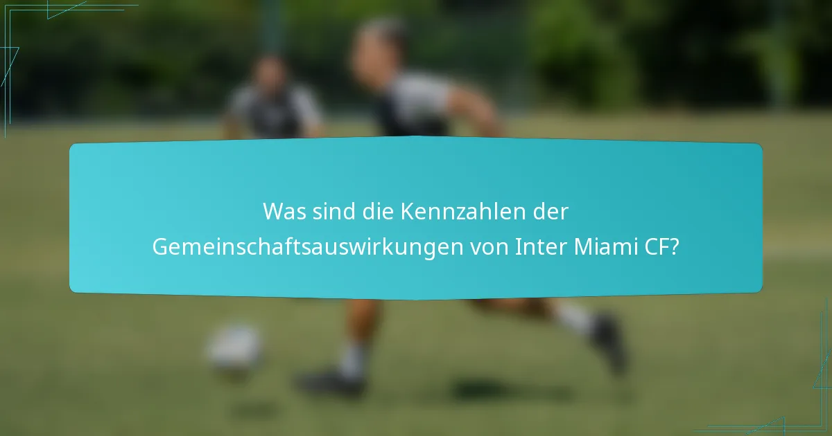 Was sind die Kennzahlen der Gemeinschaftsauswirkungen von Inter Miami CF?