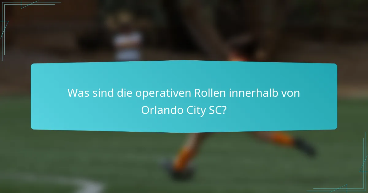 Was sind die operativen Rollen innerhalb von Orlando City SC?