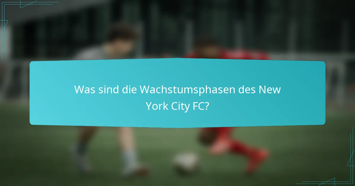 Was sind die Wachstumsphasen des New York City FC?