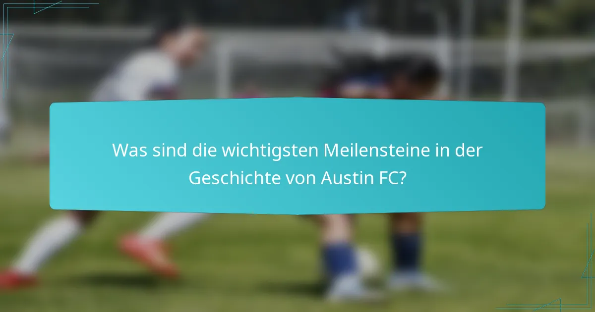 Was sind die wichtigsten Meilensteine in der Geschichte von Austin FC?