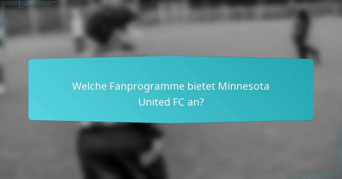 Welche Fanprogramme bietet Minnesota United FC an?