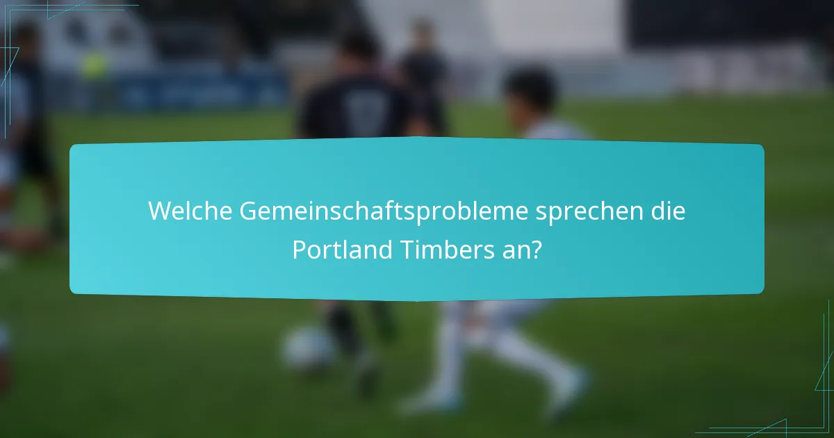 Welche Gemeinschaftsprobleme sprechen die Portland Timbers an?