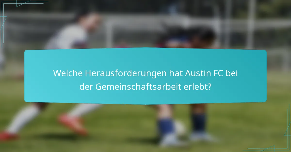 Welche Herausforderungen hat Austin FC bei der Gemeinschaftsarbeit erlebt?