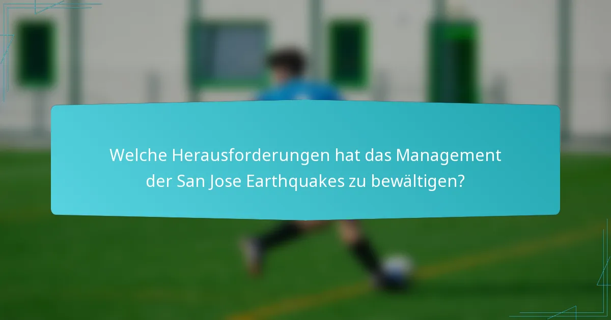 Welche Herausforderungen hat das Management der San Jose Earthquakes zu bewältigen?