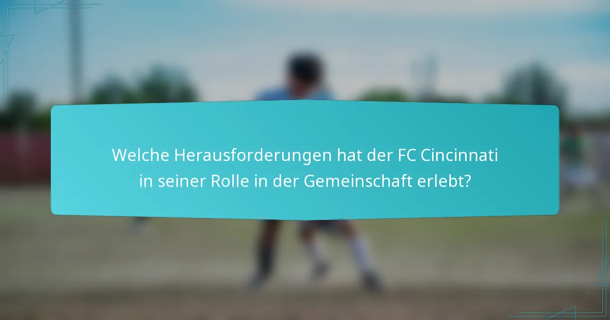 Welche Herausforderungen hat der FC Cincinnati in seiner Rolle in der Gemeinschaft erlebt?