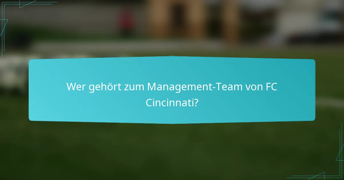 Wer gehört zum Management-Team von FC Cincinnati?