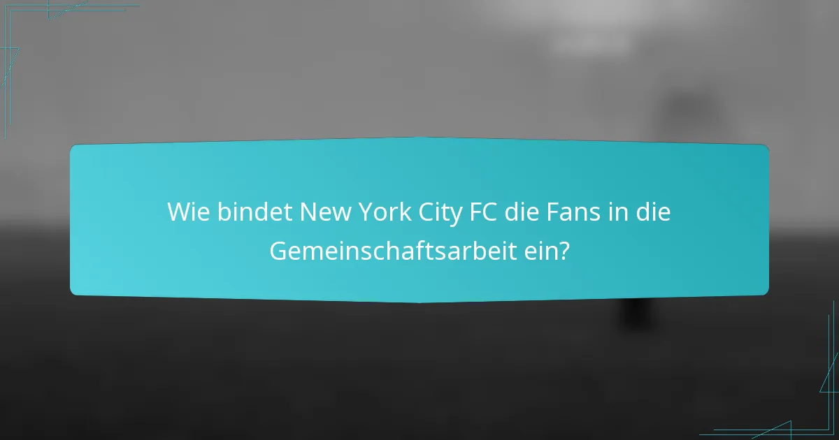 Wie bindet New York City FC die Fans in die Gemeinschaftsarbeit ein?