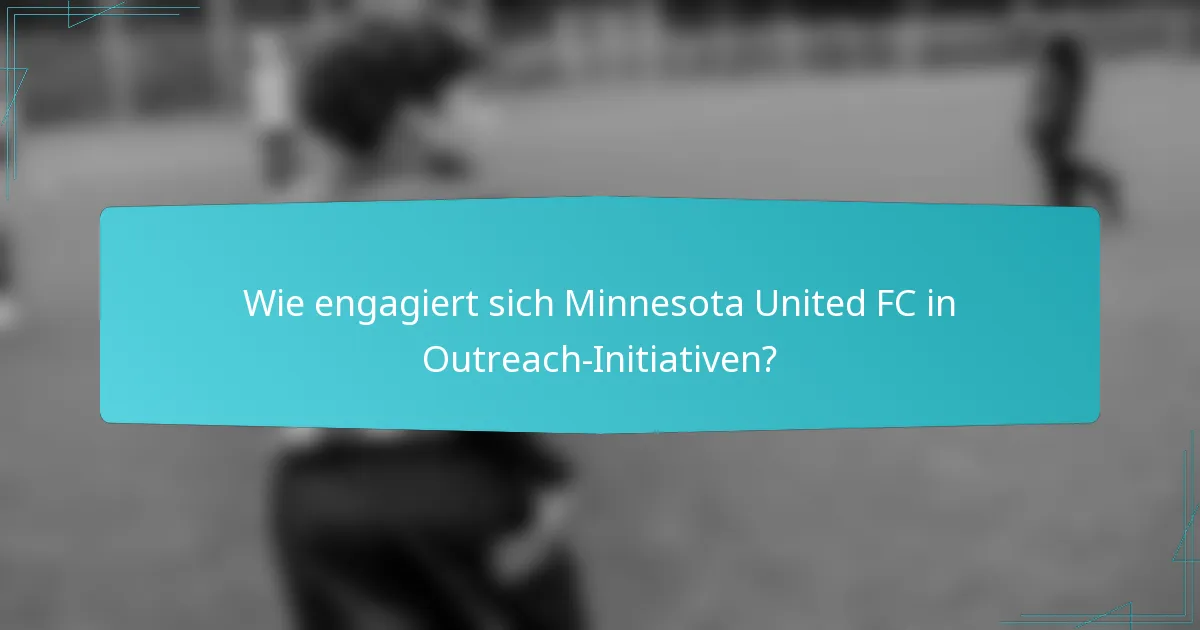 Wie engagiert sich Minnesota United FC in Outreach-Initiativen?