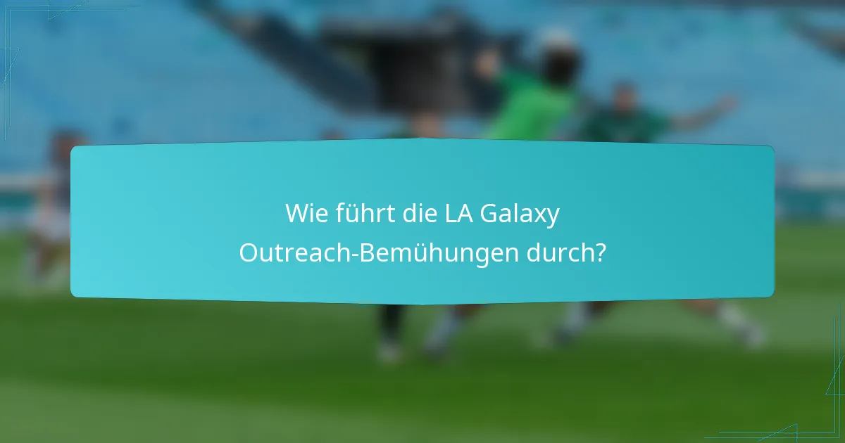 Wie führt die LA Galaxy Outreach-Bemühungen durch?