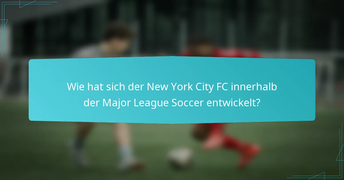 Wie hat sich der New York City FC innerhalb der Major League Soccer entwickelt?