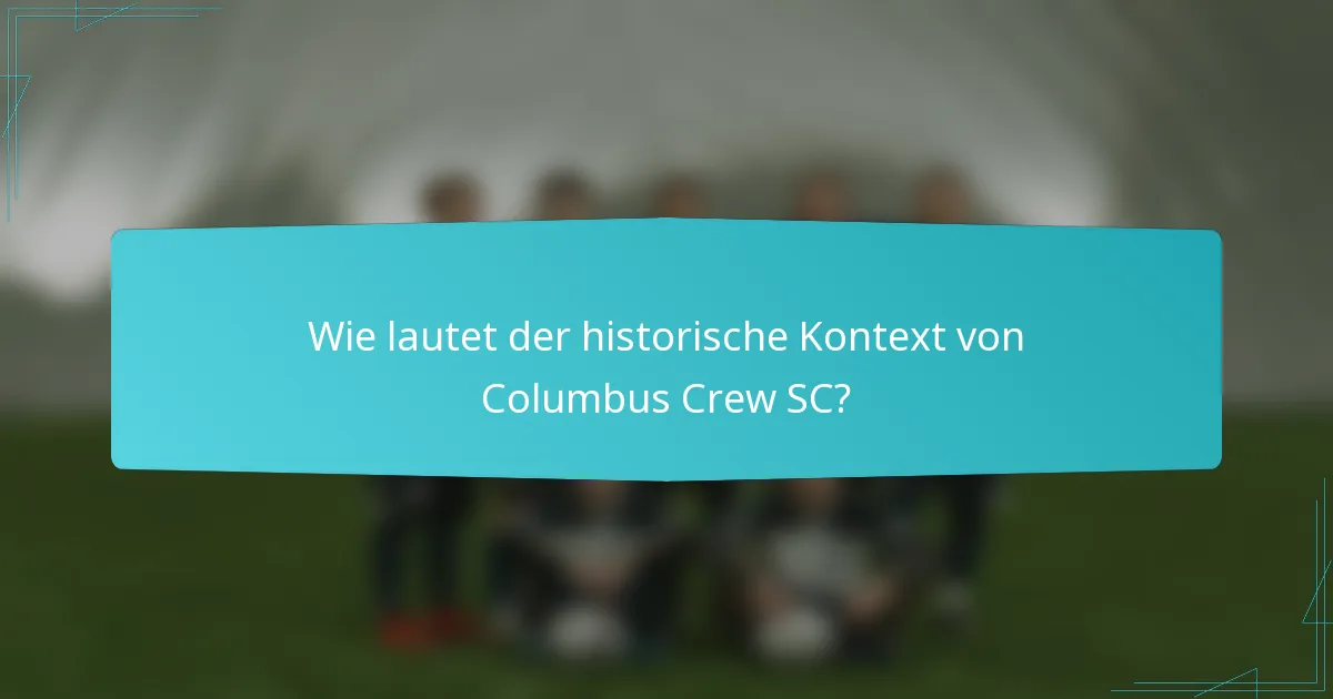 Wie lautet der historische Kontext von Columbus Crew SC?
