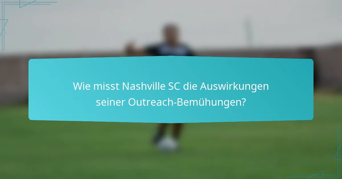 Wie misst Nashville SC die Auswirkungen seiner Outreach-Bemühungen?