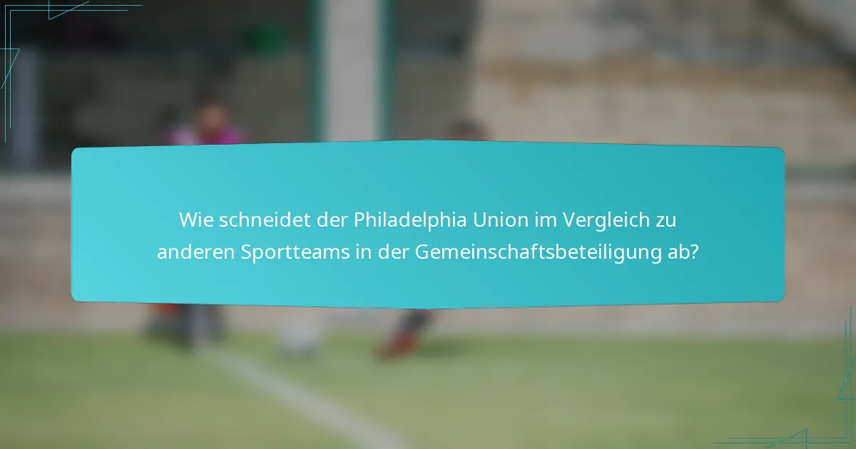 Wie schneidet der Philadelphia Union im Vergleich zu anderen Sportteams in der Gemeinschaftsbeteiligung ab?